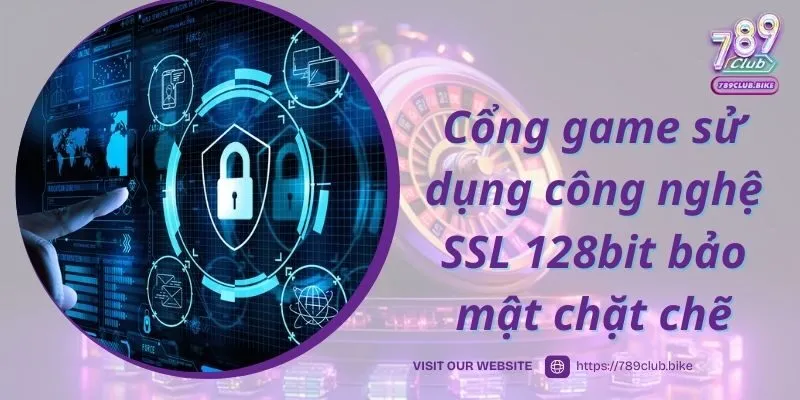 Cổng game sử dụng công nghệ SSL 128bit bảo mật chặt chẽ