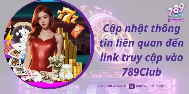 Luôn cập nhật thông tin liên quan đến link truy cập vào 789Club