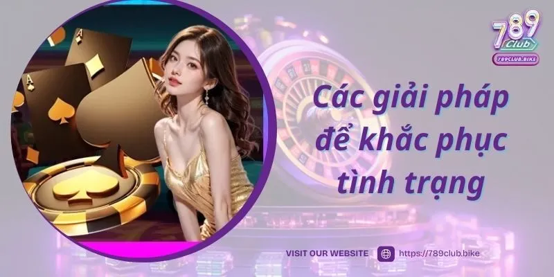 Các giải pháp để khắc phục tình trạng 789Club bị chặn