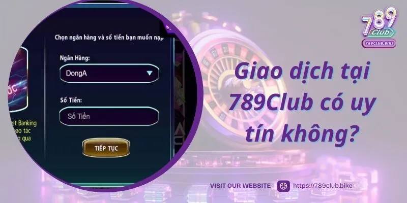 Giao dịch tại 789Club có uy tín không?