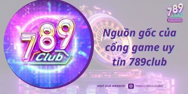 Nguồn gốc của cổng game uy tín 789club