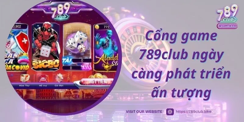 Cổng game 789club ngày càng phát triển ấn tượng