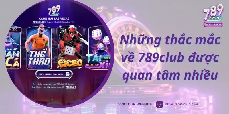 Những thắc mắc về 789club được quan tâm nhiều