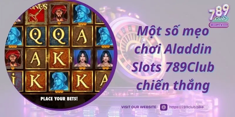 Một số mẹo chơi Aladdin Slots 789Club chiến thắng