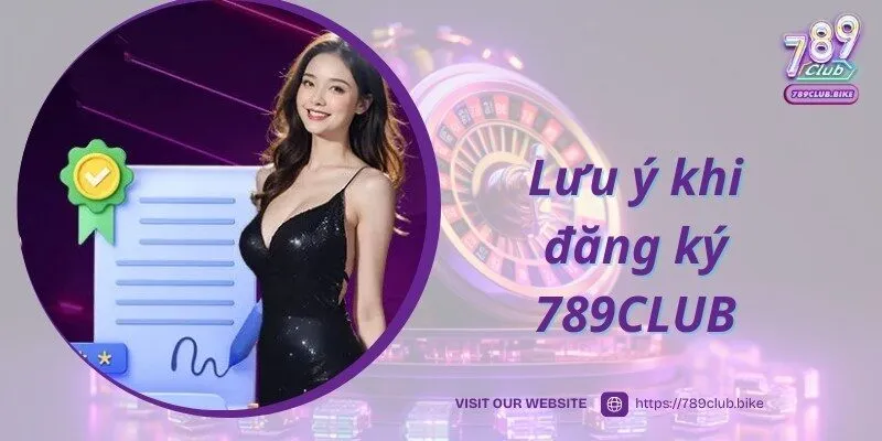 Lưu ý dành cho người chơi tiến hành đăng ký 789CLUB