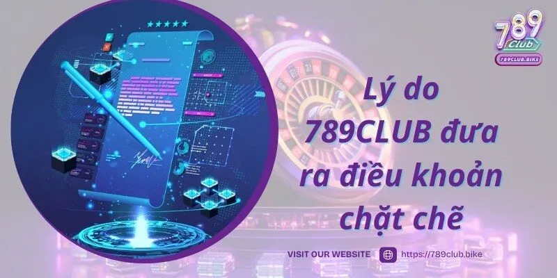 Nguyên nhân cổng game 789CLUB đưa ra điều kiện điều khoản chặt chẽ