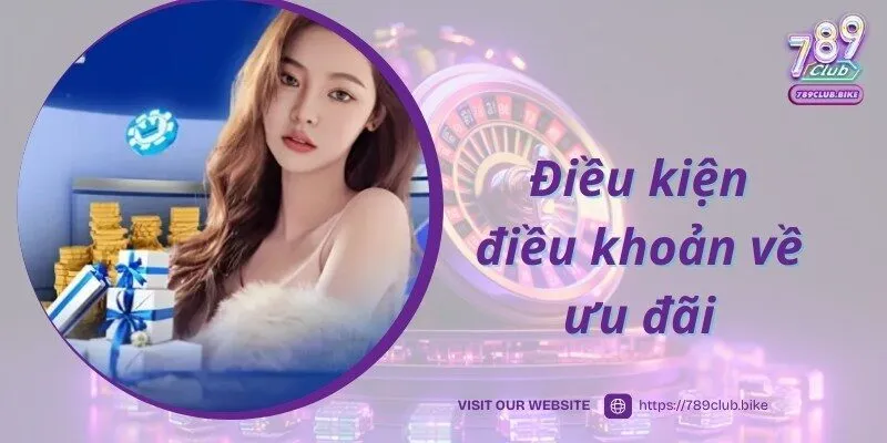 Nội dung điều kiện điều khoản với người chơi nhận ưu đãi tại 789CLUB