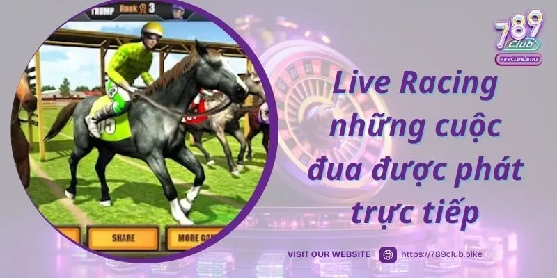 Live Racing những cuộc đua được phát trực tiếp