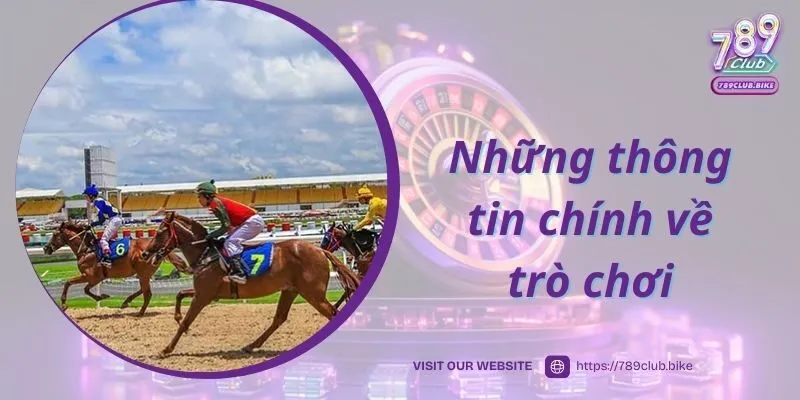 Những thông tin chính về trò chơi Đua ngựa 789Club