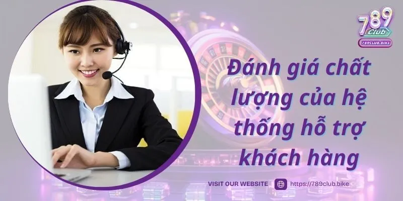 Đánh giá chất lượng của hệ thống hỗ trợ khách hàng tại 789Club