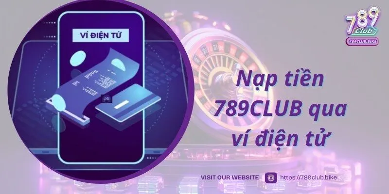 Quy trình nạp tiền 789CLUB qua ví điện tử từ chuyên gia