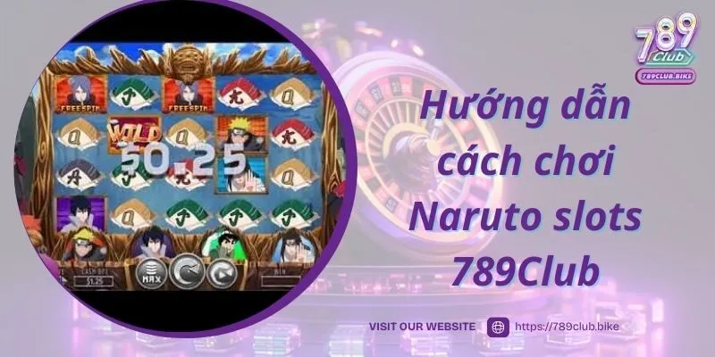 Hướng dẫn cách chơi Naruto slots 789Club chính xác