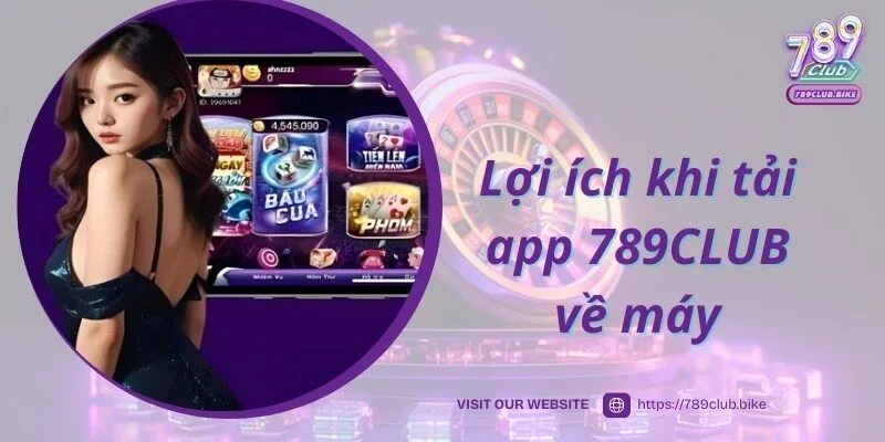 Ưu điểm thu hút nhiều hội viên tải app 789CLUB về thiết bị