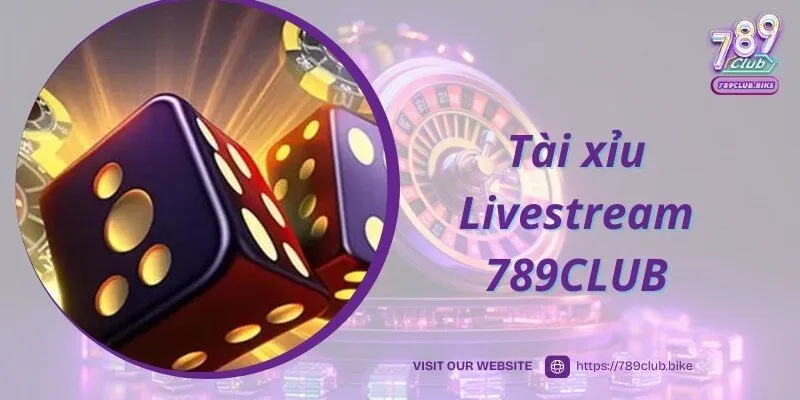 Tài xỉu Livestream 789CLUB